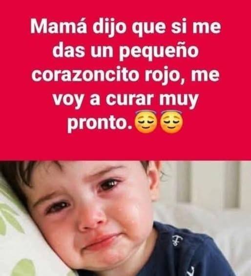 Mamá dijo que si me das un corazoncito rojo, me pondré bien muy pronto.